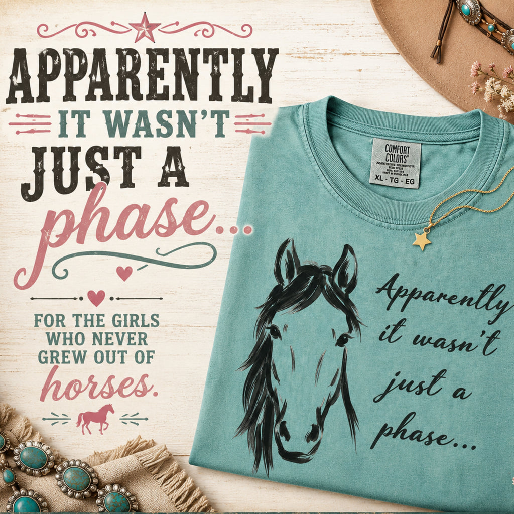 Apparently It Wasn't Just a Phase T-Shirt for Horse Lover